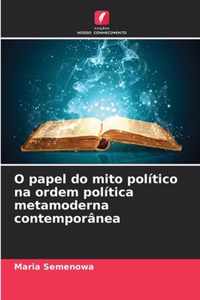 O papel do mito politico na ordem politica metamoderna contemporanea