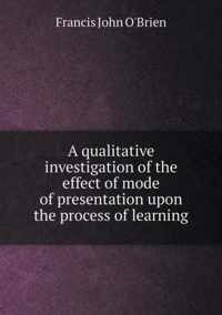 A qualitative investigation of the effect of mode of presentation upon the process of learning