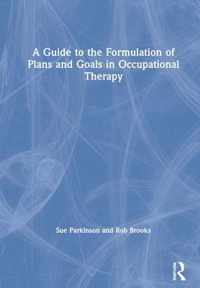 A Guide to the Formulation of Plans and Goals in Occupational Therapy