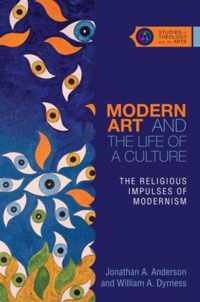 Modern Art and the Life of a Culture The Religious Impulses of Modernism COMING IN Studies in Theology and the Arts