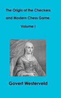 The Origin of the Checkers and Modern Chess Game. Volume I