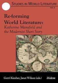 Re-forming World Literature - Katherine Mansfield and the Modernist Short Story