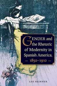 Gender and Rhetoric of Modernity in Spanish America, 1850 - 1910