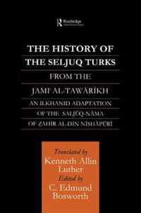 The History of the Seljuq Turks: The Saljuq-Nama of Zahir Al-Din Nishpuri