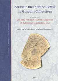 Magical and Religious Literature of Late Antiquity 8 - Aramaic Incantation Bowls in Museum Collections Volume One: The Frau Professor Hilprecht Collection of Babylonian Antiquities, Jena