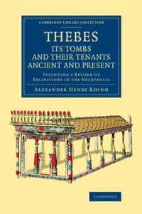 Thebes, Its Tombs and Their Tenants Ancient and Present