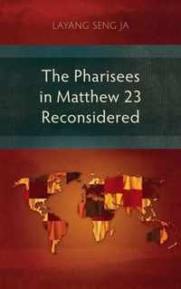 The Pharisees in Matthew 23 Reconsidered