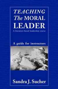 Teaching The Moral Leader: A Literature-based Leadership Course: A Guide for Instructors