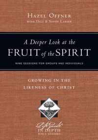 A Deeper Look at the Fruit of the Spirit Growing in the Likeness of Christ LifeGuide R in Depth Series