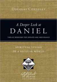 A Deeper Look at Daniel Spiritual Living in a Secular World Twelve Sessions for Groups and Individuals LifeGuide R in Depth Series