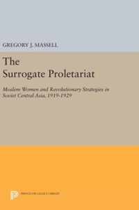 The Surrogate Proletariat - Moslem Women and Revolutionary Strategies in Soviet Central Asia, 1919-1929