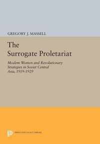 The Surrogate Proletariat - Moslem Women and Revolutionary Strategies in Soviet Central Asia, 1919-1929