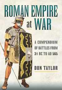 Roman Empire at War: A Compendium of Battles from 31 B.C. to A.D. 565