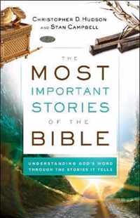 Most Important Stories of the Bible Understanding God's Word Through the Stories It Tells