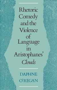 Rhetoric, Comedy, and the Violence of Language in Aristophanes' Clouds