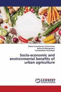 Socio-economic and environmental benefits of urban agriculture