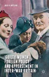 'Guilty Women', Foreign Policy, and Appeasement in Inter-War Britain