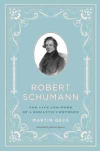 Robert Schumann  The Life and Work of a Romantic Composer