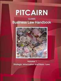 Pitcairn Islands Business Law Handbook Volume 1 Strategic Information and Basic Laws