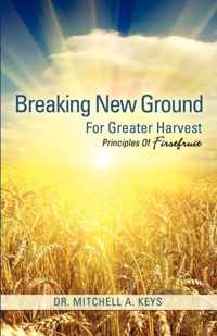 Breaking New Ground For Greater Harvest