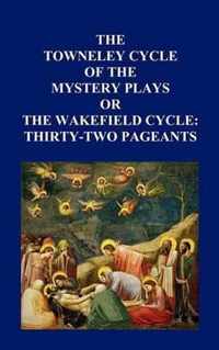 The Towneley Cycle of the Mystery Plays, or The Wakefield Cycle