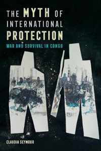 The Myth of International Protection  War and Survival in Congo