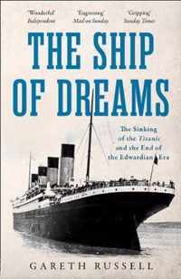 The Ship of Dreams The Sinking of the Titanic and the End of the Edwardian Era