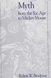 Myth From the Ice Age to Mickey Mouse