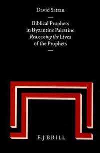 Biblical Prophets in Byzantine Palestine: Reassessing the Lives of the Prophets