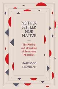 Neither Settler nor Native  The Making and Unmaking of Permanent Minorities