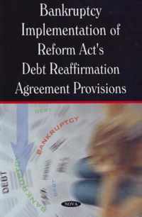 Bankruptcy Implementation of Reform Act's Debt Reaffirmation Agreement Provisions