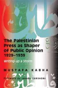 The Palestinian Press as a Shaper of Public Opinion 1929-1939: Writing Up a Storm