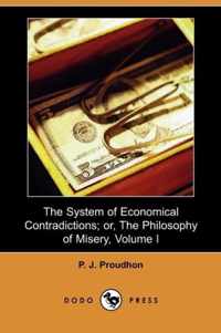 The System of Economical Contradictions; Or, the Philosophy of Misery, Volume I (Dodo Press)