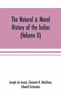 The natural & moral history of the Indies (Volume II) The Moral History