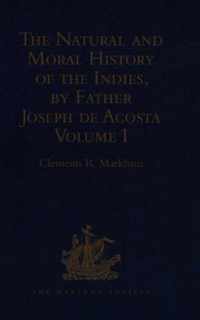 The Natural and Moral History of the Indies, by Father Joseph de Acosta: Reprinted from the English Translated Edition of Edward Grimeston, 1604 Volum