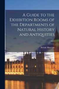 A Guide to the Exhibition Rooms of the Departments of Natural History and Antiquities; 1877