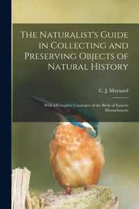 The Naturalist's Guide in Collecting and Preserving Objects of Natural History