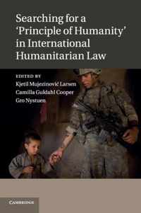 Searching for a 'Principle of Humanity' in International Humanitarian Law