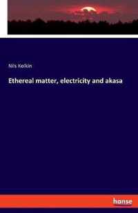 Ethereal matter, electricity and akasa