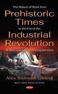 The Nature of Work from Prehistoric Times to the Era of the Industrial Revolution A Sociological Perspective