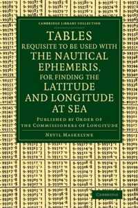 Tables Requisite to Be Used With the Nautical Ephemeris, for Finding the Latitude and Longitude at Sea