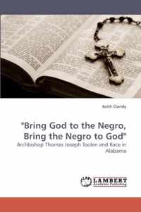 Bring God to the Negro, Bring the Negro to God