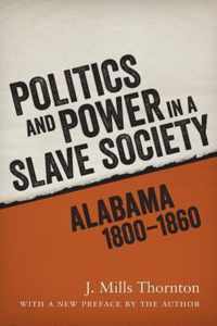 Politics and Power in a Slave Society: Alabama, 1800-1860