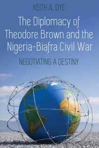 The Diplomacy of Theodore Brown and the Nigeria-Biafra Civil War