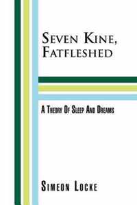 Seven Kine, Fatfleshed: A Theory of Sleep and Dreams