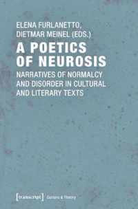 A Poetics of Neurosis - Narratives of Normalcy and Disorder in Cultural and Literary Texts