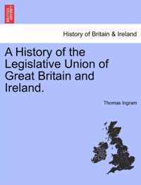 A History of the Legislative Union of Great Britain and Ireland.