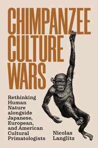 Chimpanzee Culture Wars  Rethinking Human Nature alongside Japanese, European, and American Cultural Primatologists