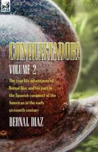 Conquistador! The True Life Adventures of Bernal Diaz and His Part in the Spanish Conquest of the Americas in the Early Sixteenth Century