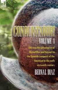 Conquistador! the True Life Adventures of Bernal Diaz and His Part in the Spanish Conquest of the Americas in the Early Sixteenth Century